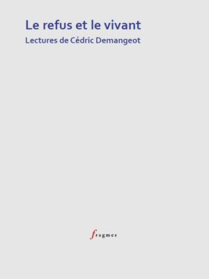 Le refus et le vivant. Lectures de Cédric Demangeot
